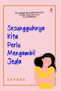 Sesungguhnya Kita Perlu Mengambil Jeda