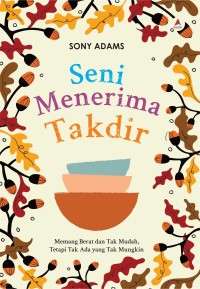 Seni Menerima Takdir : Memang Berat dan Tak Mudah Tetapi Tak Ada yang Tak Mungkin