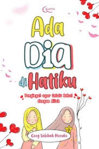 Ada Dia di Hatiku : Pengingat agar Selalu Dekat dengan Allah