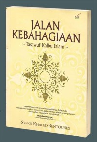 Jalan kebahagiaan: Tasawuf kalbu islam