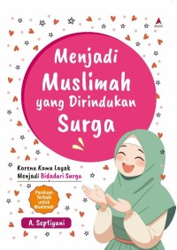 Menjadi Muslimah yang Dirindukan Surga : Karena Kamu Layak Menjadi Bidadari Surga