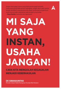 Mi Saja Yang Instan, Usaha Jangan: Cara Kita Mengolah Kegagalan Menjadi Keberhasilan