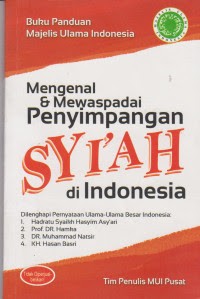 Mengenal dan mewaspadai penyimpangan Syi\'ah di Indonesia : [panduan Majelis Ulama Indonesia]
