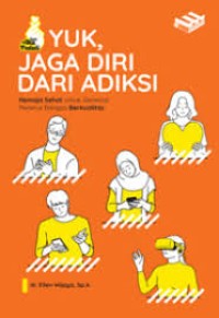 Yuk, Jaga Diri Dari Adiksi: Remaja Sehat untuk Generasi penerus Bangsa Berkualitas