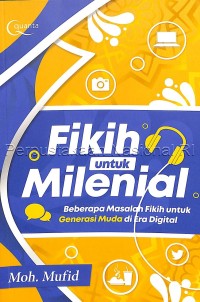 Image of Fikih untuk milenial : (beberapa masalah fikih untuk generasi muda di era digital)